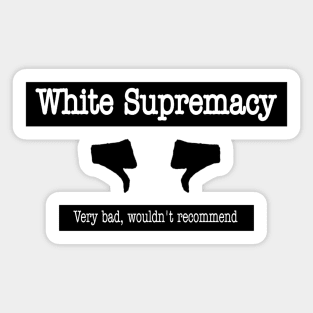 White Supremacy 👎🏿👎🏾👎🏽👎🏼👎👎🏻 - Very Bad Wouldn't Recommend - Front Sticker
